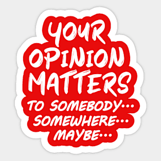 Funny Your Opinion Matters - Maybe Sticker